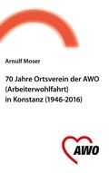 Cover: 70 Jahre Ortsverein der AWO (Arbeiterwohlfahrt) in Konstanz - BoD - Books on Demand