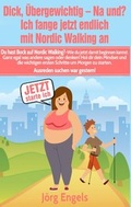 Cover: Dick, &uuml;bergewichtig - Na und? Ich fange jetzt endlich mit Nordic Walking an - BoD - Books on Demand
