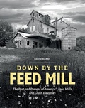 Cover: Down by the Feed Mill - Schiffer Publishing Ltd