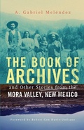 Cover: The Book of Archives and Other Stories from the Mora Valley, New Mexico - University of Oklahoma Press