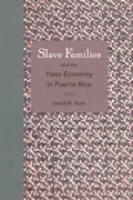 Cover: Slave Families and the Hato Economy in Puerto Rico - University Press of Florida