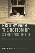 Cover: History from the Bottom Up and the Inside Out - Duke University Press