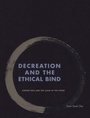 Cover: Decreation and the Ethical Bind - Fordham University Press