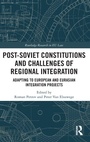Cover: Post-Soviet Constitutions and Challenges of Regional Integration - Routledge