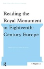 Cover: Reading the Royal Monument in Eighteenth-Century Europe - Routledge