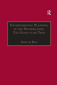 Enlarge image Cover: Environmental Planning in the Netherlands: Too Good to be True - Routledge