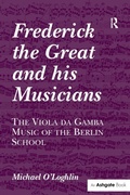 Cover: Frederick the Great and his Musicians: The Viola da Gamba Music of the Berlin School - Routledge