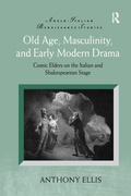 Cover: Old Age, Masculinity, and Early Modern Drama - Routledge