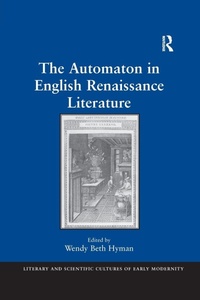 Enlarge image Cover: The Automaton in English Renaissance Literature - Routledge