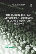 Cover: The Dublin-Belfast Development Corridor: Ireland's Mega-City Region? - Routledge