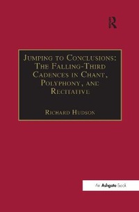 Enlarge image Cover: Jumping to Conclusions: The Falling-Third Cadences in Chant, Polyphony, and Recitative - Routledge