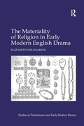 Cover: The Materiality of Religion in Early Modern English Drama - Routledge