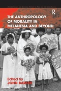 Cover: The Anthropology of Morality in Melanesia and Beyond - Routledge