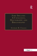 Cover: John Ireland: A Catalogue, Discography and Bibliography - Routledge