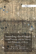 Cover: Sounding the Virtual: Gilles Deleuze and the Theory and Philosophy of Music - Routledge