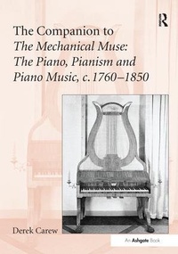 Abbildung von: The Companion to The Mechanical Muse: The Piano, Pianism and Piano Music, c.1760-1850 - Routledge