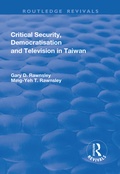 Cover: Critical Security, Democratisation and Television in Taiwan - Routledge