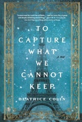 Cover: To Capture What We Cannot Keep - Flatiron Books