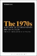 Cover: The 1970s: A Decade of Contemporary British Fiction - Bloomsbury Academic