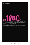 Cover: The 1980s: A Decade of Contemporary British Fiction - Bloomsbury Academic