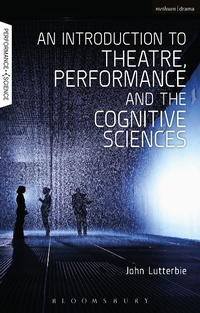 Enlarge image Cover: An Introduction to Theatre, Performance and the Cognitive Sciences - Methuen Drama