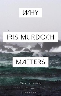 Enlarge image Cover: Why Iris Murdoch Matters - Bloomsbury Academic