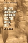 Cover: On Love, Confession, Surrender and the Moral Self - Bloomsbury Academic USA
