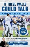 Cover: If These Walls Could Talk: Kansas City Royals - Triumph Books