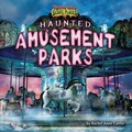 Cover: Haunted Amusement Parks - Bearport Books