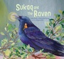 Cover: Sukaq and the Raven - Inhabit Media Inc