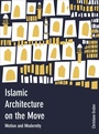 Cover: Islamic Architecture on the Move - Intellect Books