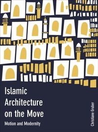 Enlarge image Cover: Islamic Architecture on the Move - Intellect Books