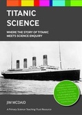 Cover: Titanic Science - Primary Science Teaching Trust Trading Ltd