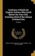 Cover: Catalogue of Books by English Authors Who Lived Before the Year 1700, Forming a Part of the Library of Robert Hoe; Volume 3 - Wentworth Press