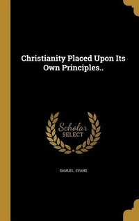 Enlarge image Cover: Christianity Placed Upon Its Own Principles.. - Creative Media Partners, LLC