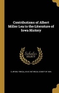 Cover: Contributions of Albert Miller Lea to the Literature of Iowa History - Wentworth Press