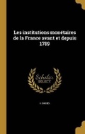 Cover: Les institutions monetaires de la France avant et depuis 1789 - Wentworth Press