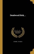 Cover: Deadwood Dick, .. - Wentworth Press