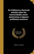 Cover: De California a Harvard; estudio sobre las universidades norte-americanas y algunos problemas nuestros - Creative Media Partners, LLC
