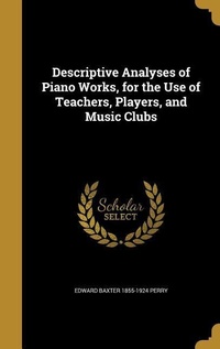 Enlarge image Cover: Descriptive Analyses of Piano Works, for the Use of Teachers, Players, and Music Clubs - Creative Media Partners, LLC