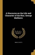 Cover: A Discourse on the Life and Character of the Hon. George Mathews - Wentworth Press
