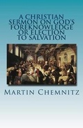 Cover: A Christian Sermon on God's Foreknowledge or Election to Salvation - Repristination Press