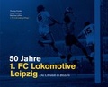Cover: 50 Jahre 1. FC Lokomotive Leipzig - Die Chronik in Bildern - MMT Verlag