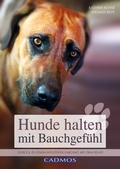Cover: Hunde halten mit Bauchgef&uuml;hl - Cadmos Verlag