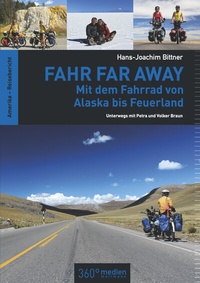 Abbildung von: Fahr Far Away: Mit dem Fahrrad von Alaska bis Feuerland - 360° medien
