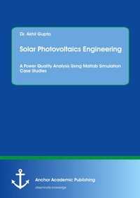 Enlarge image Cover: Solar Photovoltaics Engineering. A Power Quality Analysis Using Matlab Simulation Case Studies - Anchor Academic Publishing
