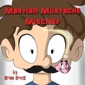Cover: Martian Mustache Mischief - First Light Publishing