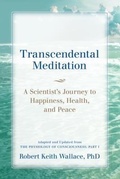 Cover: Transcendental Meditation: A Scientist's Journey to Happiness, Health, and Peace, Adapted and Updated from The Physiology of Consciousness - Dharma Publications