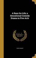 Cover: A Race for Life; a Sensational Comedy Drama in Five Acts - Creative Media Partners, LLC