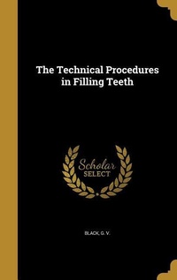 Abbildung von: The Technical Procedures in Filling Teeth - Creative Media Partners, LLC